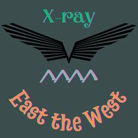 X-Ray - East the West