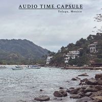 Audio Time Capsule - Yelapa, Mexico