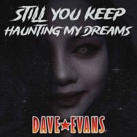 Dave Evans - Still You Keep Haunting My Dreams