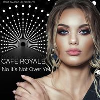 Cafe Royale - No It's Not Over Yet