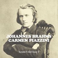 Carmen Piazzini - Brahms: Piano Sonata No. 3 in F Minor, Op. 5