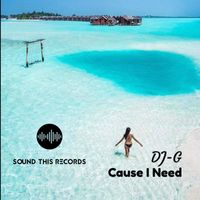 DJ-G - Cause I Need