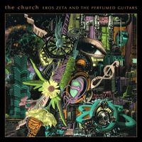 The Church - Eros Zeta and the Perfumed Guitars