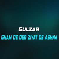 Gulzar - Gham De Der Ziyat De Ashna