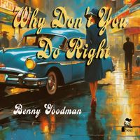 Benny Goodman - Why Don't You Do Right