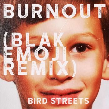 Bird Streets - Burnout (Blak Emoji Remix)