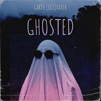 Garth Cultivader - Ghosted (Explicit)