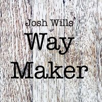 Josh Wills - Way Maker