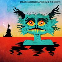 Dream Squeeze - Behave Around the Beehive