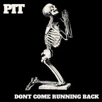 Pit - Dont Come Running Back