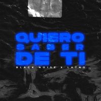 Black Noise - Black Noise x LATNO - Quiero Saber De Ti
