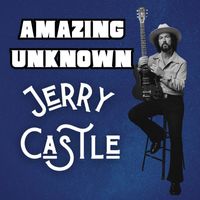 Jerry Castle - Amazing Unknown