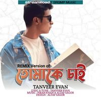 Tanveer Evan - Tomake Chai (Remix)