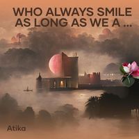 ATIKA - Who Always Smile as Long as We Are Happy