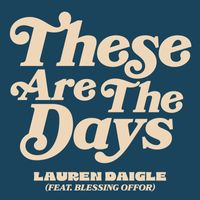 Lauren Daigle - These Are The Days (feat. Blessing Offor)