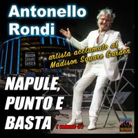 Antonello Rondi - Napule, punto e basta, Vol. 5: Artista acclamato al Madison Square Garden