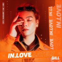 Gill - IN LOVE LATELY (Explicit)