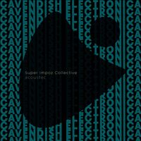 Cavendish Electronica - Cavendish Electronica presents Super Impoz Collective: Acoustec