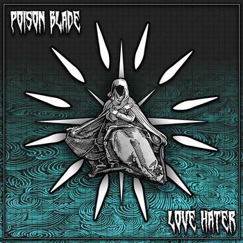 Poison Blade - Love Hater