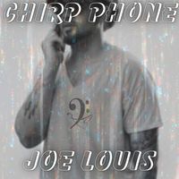 Joe Louis - Chirp Phone