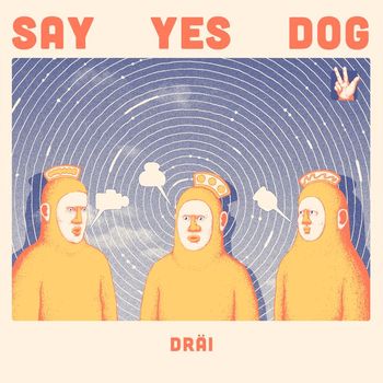 Say Yes Dog - DRÄI