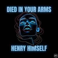 Henry Himself - Died in Your Arms