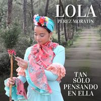Lola Pérez - Tan Sólo Pensando En Ella