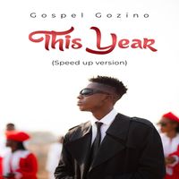 Gospel Gozino - This Year (Speed Up version)