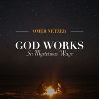 Omer Netzer - God Works in Mysterious Ways