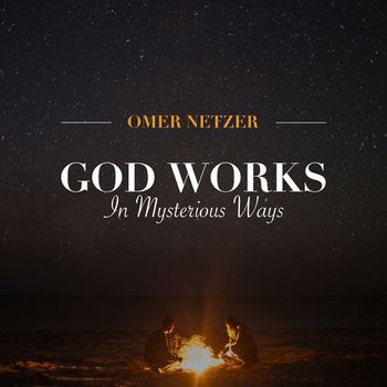 Omer Netzer - God Works in Mysterious Ways