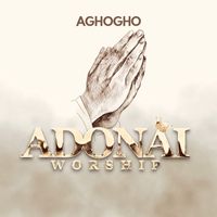 Aghogho - ADONAI WORSHIP