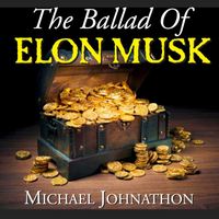 Michael Johnathon - The Ballad of Elon Musk