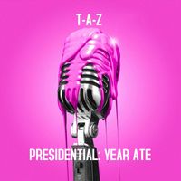 T-A-Z - Presidential: Year Ate (Explicit)