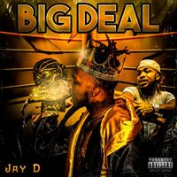 Jay D - Big Deal (Explicit)