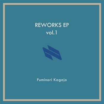 Fuminori Kagajo - REWORKS EP vol.1