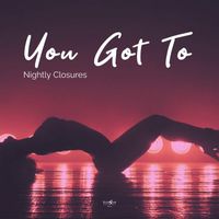 Nightly Closures - You Got To