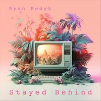 Ryan Fedyk - Stayed Behind