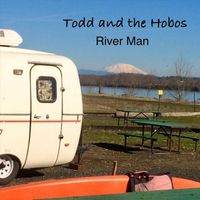 Todd and the Hobos - River Man