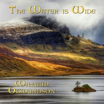 William Ogmundson - The Water is Wide
