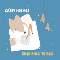 Casey Holmes - Ring Ring to Bed