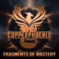 Copperphoenix - Fragments of Mastery