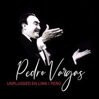 Pedro Vargas - Pedro Vargas Unplugged en Lima, Perú (Live)