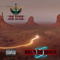 Jon River - Only so Much (Explicit)