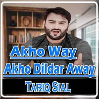 Tariq Sial - Akho Way Akho Dildar Away