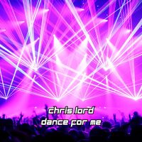 Chris Lord - Dance for Me