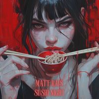 Matt Rais - Sushi Night