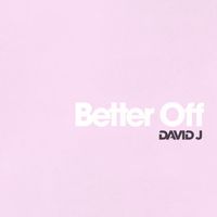 David J - Better Off (Explicit)