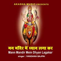 Vandana Bajpai - Mann Mandir Mein Dhyan Lagakar
