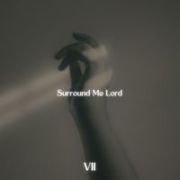 Vii - Surround Me Lord