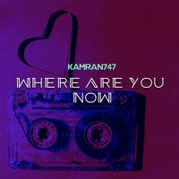 Kamran747 - Where Are You Now